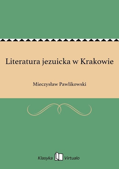 Literatura jezuicka w Krakowie Pawlikowski Mieczysław