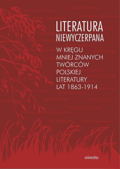 Literatura niewyczerpana. W kręgu mniej znanych twórców polskiej literatury lat 1863-1914 Fiołek Krzysztof