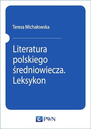 Literatura polskiego średniowiecza. Leksykon Michałowska Teresa