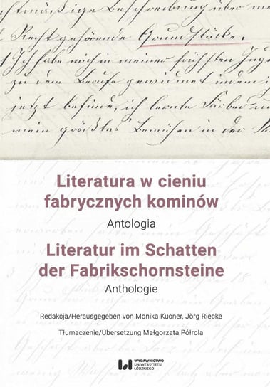 Literatura w cieniu fabrycznych kominów. Antologia / Literatur im Schatten der Fabrikschornsteine. Anthologie Kucner Monika, Riecke Jorg