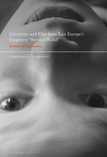 Literature and Film from East Europes Forgotten Second World. Essays of Invitation Opracowanie zbiorowe