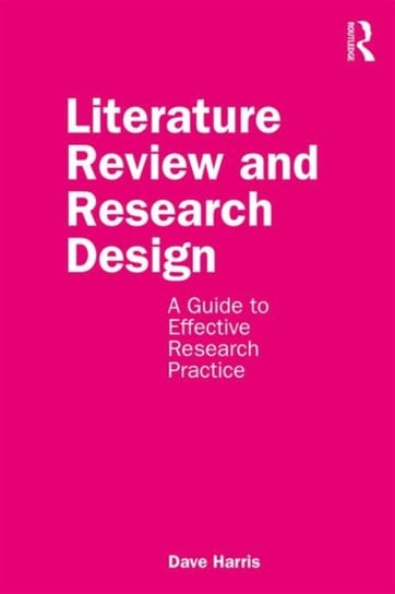 Literature Review and Research Design: A Guide to Effective Research Practice Dave Harris