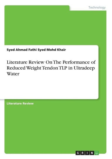 Literature Review On The Performance of Reduced Weight Tendon TLP in Ultradeep Water Syed Mohd Khair Syed Ahmad Fathi