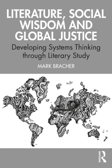 Literature, Social Wisdom, and Global Justice. Developing Systems Thinking through Literary Study Mark Bracher