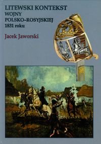 Litewski kontekst wojny polsko-rosyjskiej 1831 roku Jaworski Jacek