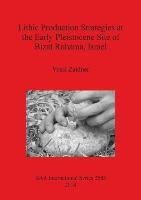 Lithic Production Strategies at the Early Pleistocene Site of Bizat Ruhama, Israel Zaidner Yossi