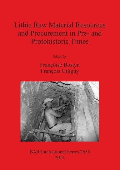 Lithic Raw Material Resources and Procurement in Pre- and Protohistoric Times Francoise Bostyn