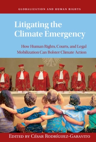 Litigating the Climate Emergency: How Human Rights, Courts, and Legal Mobilization Can Bolster Climate Action Opracowanie zbiorowe