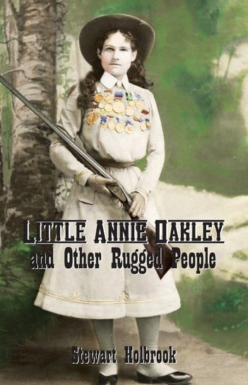 Little Annie Oakley and Other Rugged People Holbrook Stewart