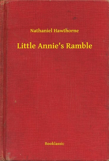 Little Annie's Ramble Nathaniel Hawthorne