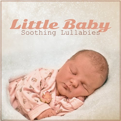Little Baby Soothing Lullabies - Relaxing New Born Music, Calm Sounds, Gentle Melody to Help Your Baby Sleep All Night Gentle Baby Lullabies World