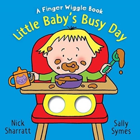 Little Babys Busy Day: A Finger Wiggle Book Symes Sally