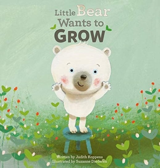 Little Bear Wants to Grow Judith Koppens