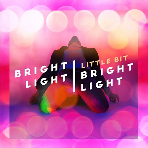 Little Bit Bright Light Bright Light
