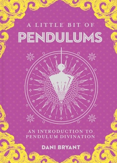 Little Bit Of Pendulums, A: An Introduction To Pendulum Divination D. Bryant