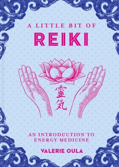 Little Bit of Reiki, A: An Introduction to Energy Medicine Valerie Oula
