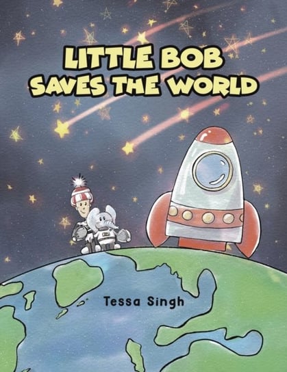 Little Bob Saves the World Tessa Singh