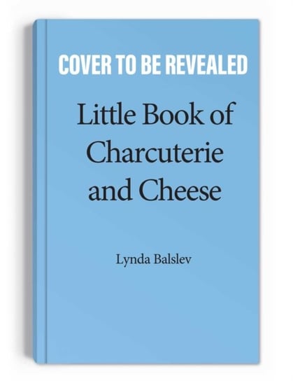 Little Book of Charcuterie and Cheese Balslev Lynda