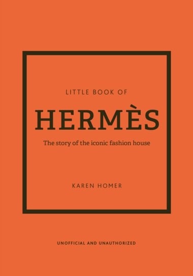 Little Book of Hermes: The story of the iconic fashion house Homer Karen