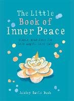 Little Book of Inner Peace: Simple Practices for Less Angst, More Calm Bush Ashley Davis