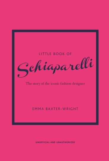 Little Book of Schiaparelli: The Story of the Iconic Fashion Designer Baxter-Wright Emma