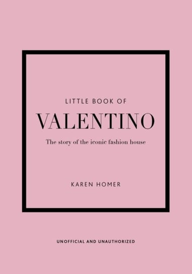 Little Book of Valentino: The story of the iconic fashion house Homer Karen