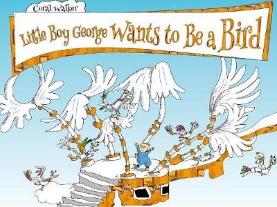 Little Boy George Wants to Be a Bird Coral Walker