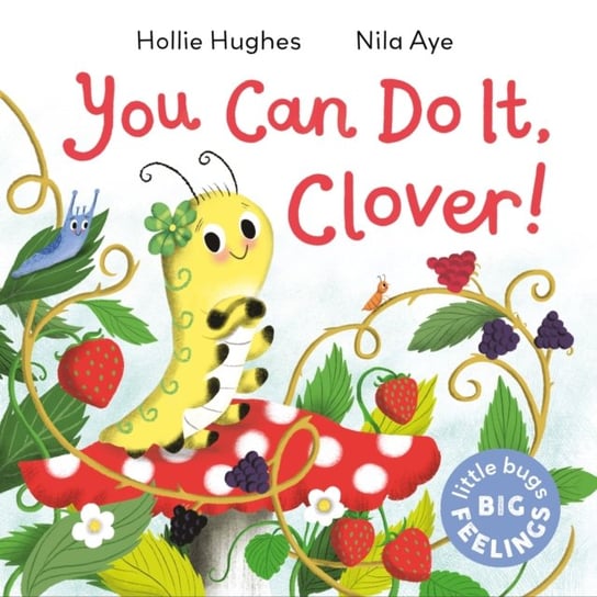 Little Bugs Big Feelings: You Can Do It Clover Hughes Hollie