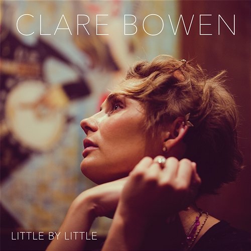Little by Little Clare Bowen