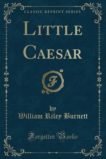 Little Caesar (Classic Reprint) Burnett William Riley
