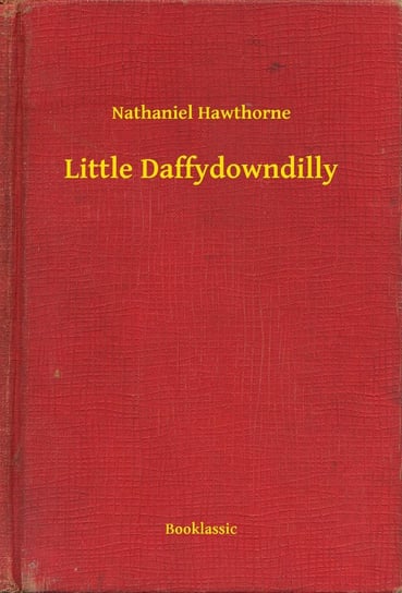 Little Daffydowndilly Nathaniel Hawthorne