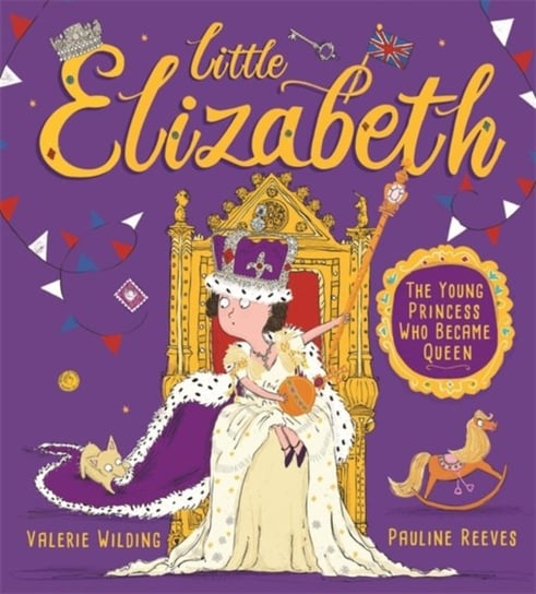 Little Elizabeth: The Young Princess Who Became Queen Wilding Valerie