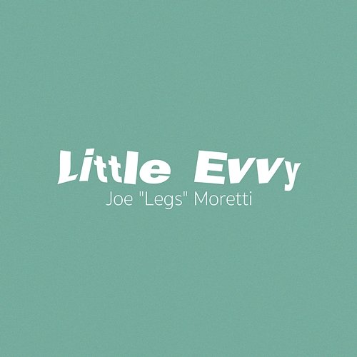 Little Evvy Joe "Legs" Moretti