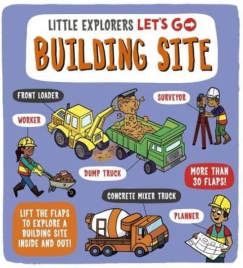 Little Explorers: Let's Go! Building Site: Lift the flaps to explore a building site inside and out Ard Catherine