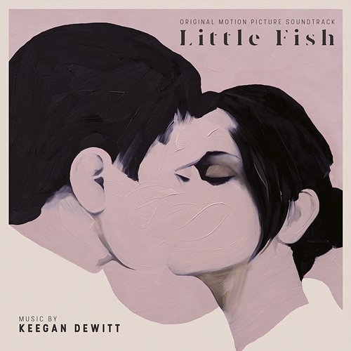 Little Fish (Original Motion Picture Soundtrack) Keegan DeWitt