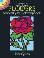 Little Flowers Stained Glass Coloring Book Green John, Flowers Sj, Coloring Books