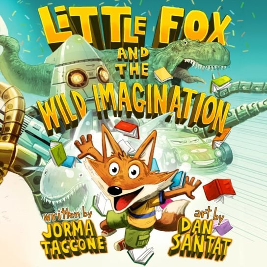 Little Fox and the Wild Imagination Santat Dan, Taccone Jorma