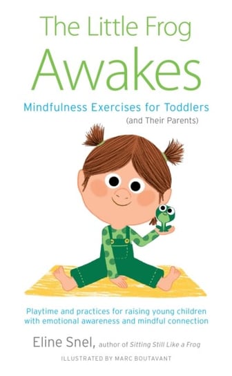 Little Frog Awakes: Mindfulness Exercises for Toddlers (and Their Parents) Snel Eline, Marc Boutevant