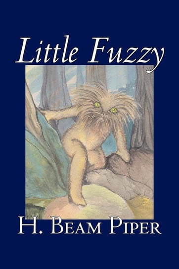 Little Fuzzy by H. Beam Piper, Science Fiction, Adventure Piper H. Beam