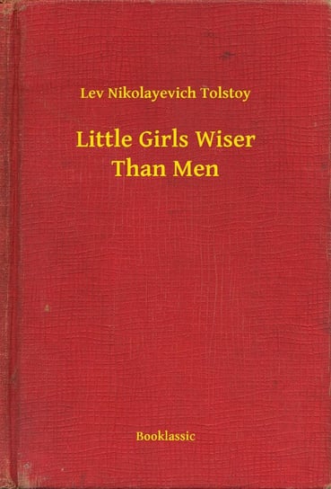 Little Girls Wiser Than Men Tolstoy Leo Nikolayevich