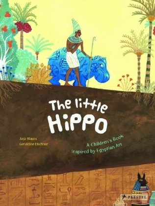 Little Hippo: A Children's Book Inspired by Egyptian Art Elschner Geraldine