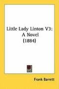 Little Lady Linton V3: A Novel (1884) Barrett Frank