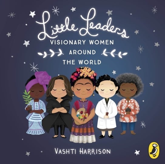 Little Leaders. Visionary Women Around the World Harrison Vashti