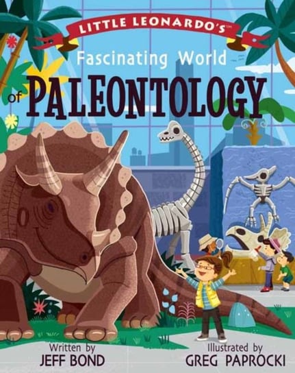 Little Leonardos Fascinating World of Paleontology Jeff Bond
