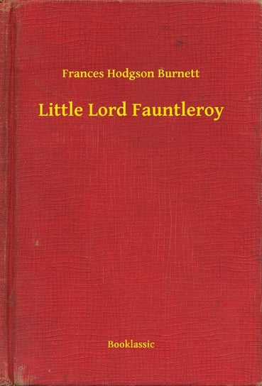 Little Lord Fauntleroy Hodgson Burnett Frances