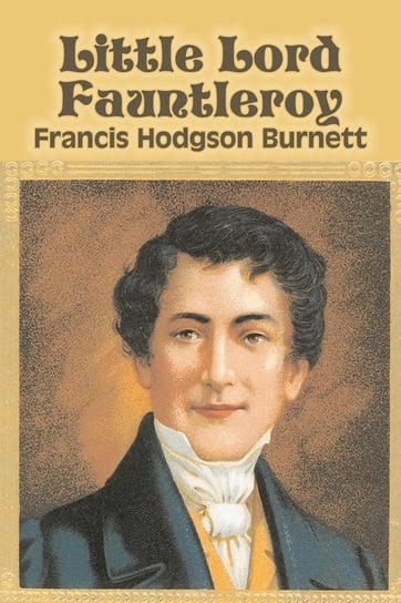 Little Lord Fauntleroy by Frances Hodgson Burnett, Juvenile Fiction, Classics, Family Burnett Hodgson Frances