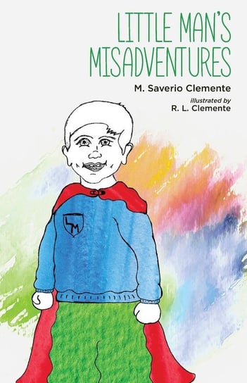 Little Man's Misadventures Clemente M. Saverio