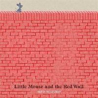 Little Mouse and the Red Wall Teckentrup Britta