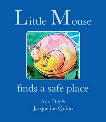 Little Mouse: Finds a Safe Place Jacqueline Quinn