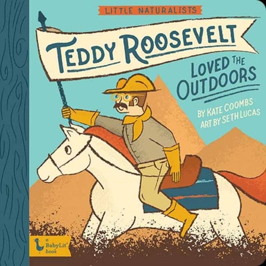 Little Naturalists: Teddy Roosevelt Loved the Outdoors Kate Coombs, Seth Lucas